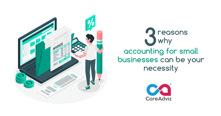 3 Reasons Why Accounting for Small Businesses Is A Necessity