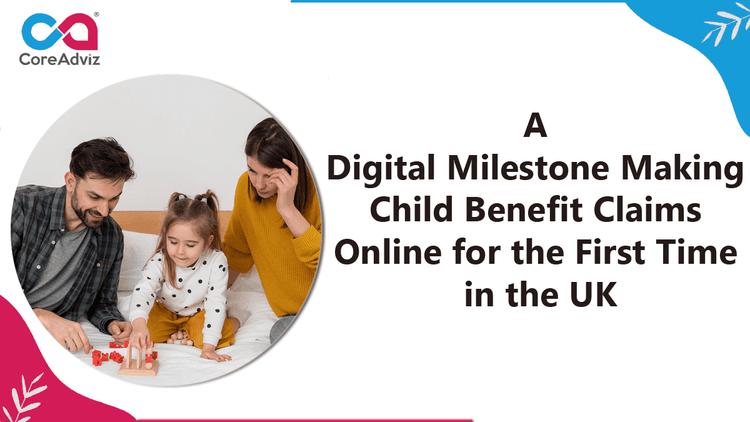 A Digital Milestone Making Child Benefit Claims Online for the First Time in the UK