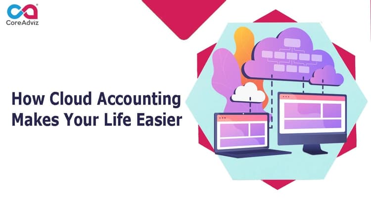 How Cloud Accounting Makes Your Life Easier?