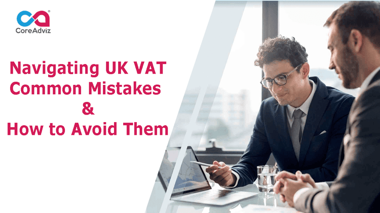 Navigating UK VAT: Common Mistakes and How to Avoid Them