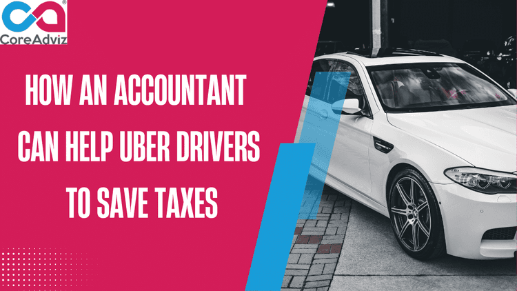 How an Accountant Can Help Uber Drivers to Save Taxes