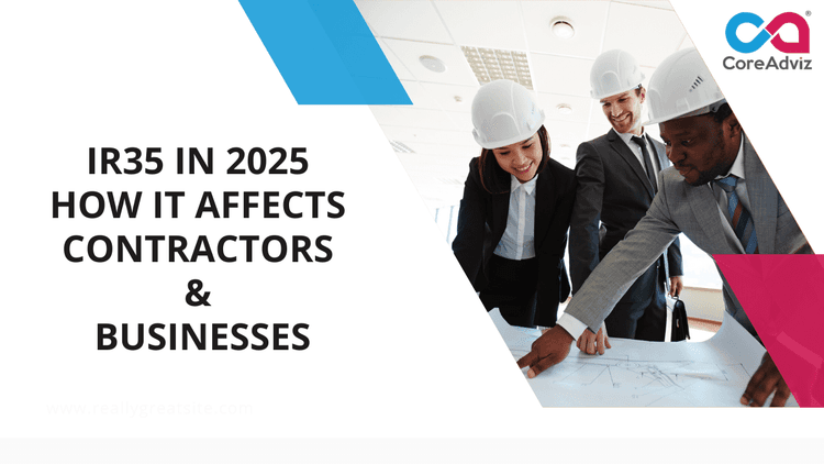 IR35 in 2025 – How It Affects Contractors and Businesses
