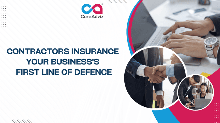 Contractors Insurance – Your Business’s First Line of Defence