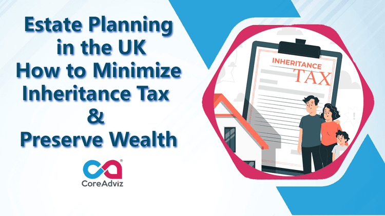 Estate Planning in the UK &#8211; How to Minimize Inheritance Tax and Preserve Wealth