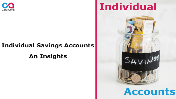 Individual Savings Accounts &#8211; An Insights