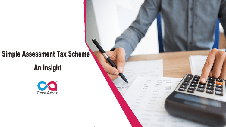 Simple Assessment Tax Scheme &#8211; An Insight