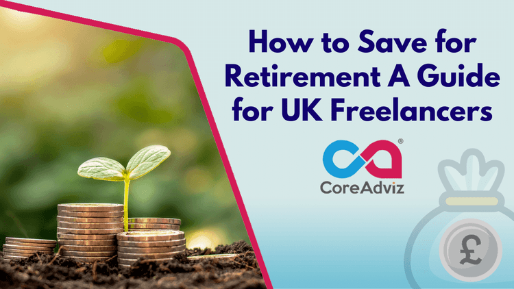How to Save for Retirement &#8211; A Guide for UK Freelancers