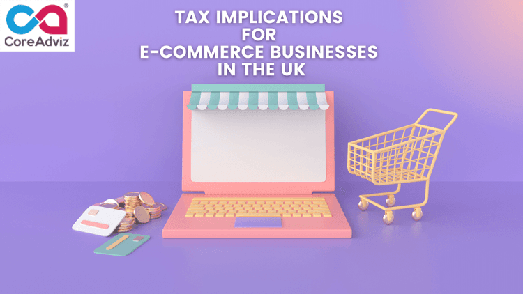 Tax Implications for E-Commerce Businesses in the UK
