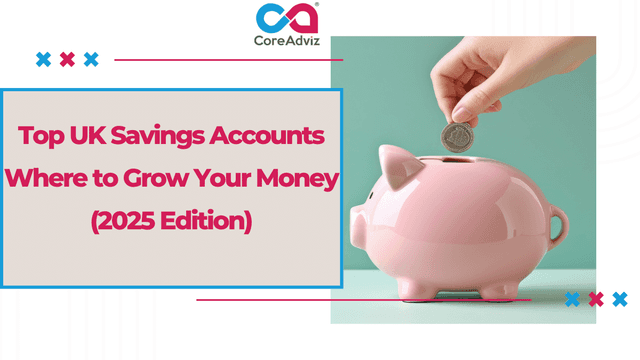 Top UK Savings Accounts – Where to Grow Your Money (2025 Edition)