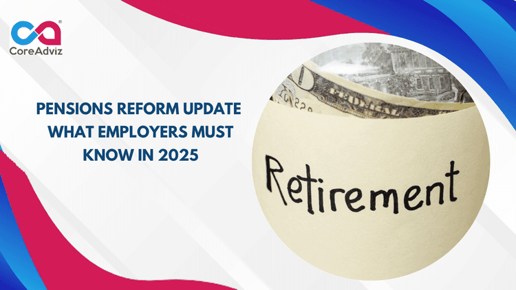 Pensions Reform Update &#8211; What Employers Must Know in 2025