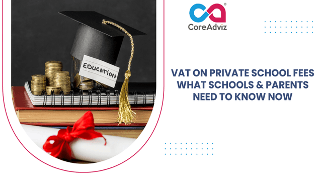 VAT on Private School Fees What Schools &amp; Parents Need to Know Now