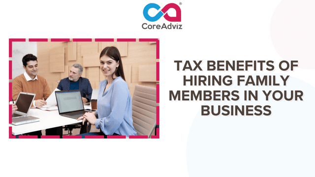 Tax Benefits of Hiring Family Members in Your Business