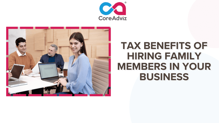 Tax Benefits of Hiring Family Members in Your Business