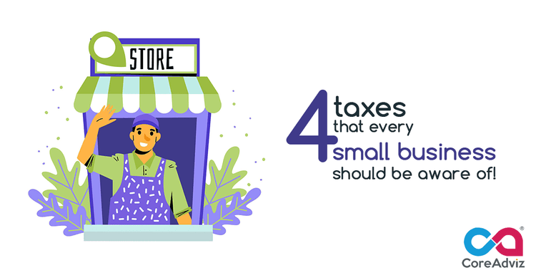 4 Taxes That Every Small Business Should Be Aware Of