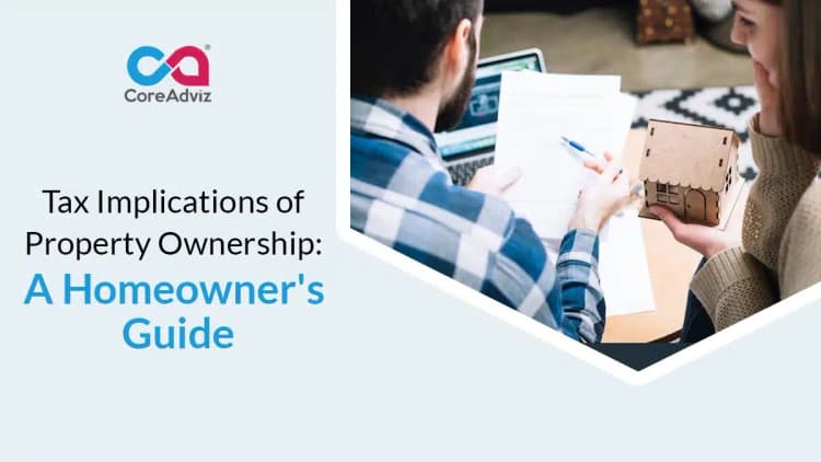 Tax Implications of Property Ownership: A Homeowner’s Guide