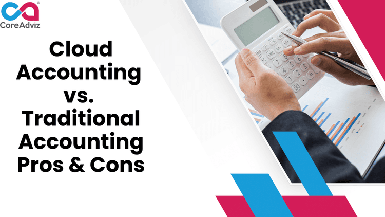 Cloud Accounting vs. Traditional Accounting Pros & Cons
