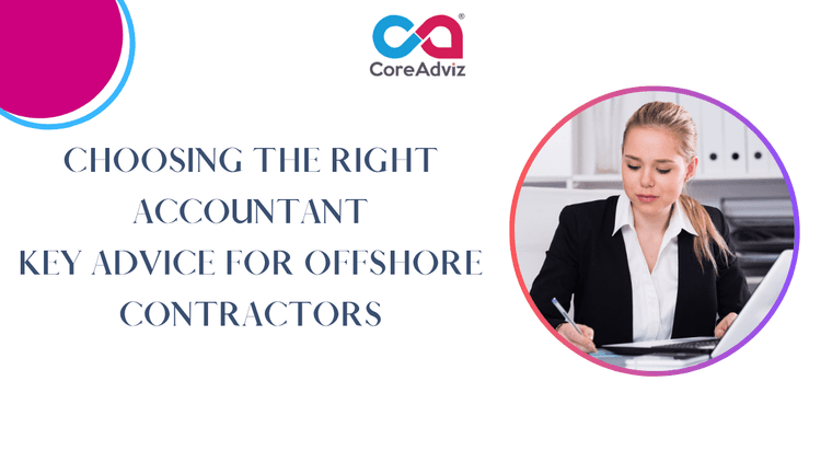 Choosing the Right Accountant – Key Advice for Offshore Contractors