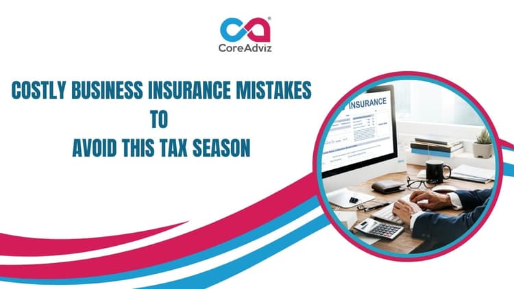 Costly Business Insurance Mistakes to Avoid This Tax Season